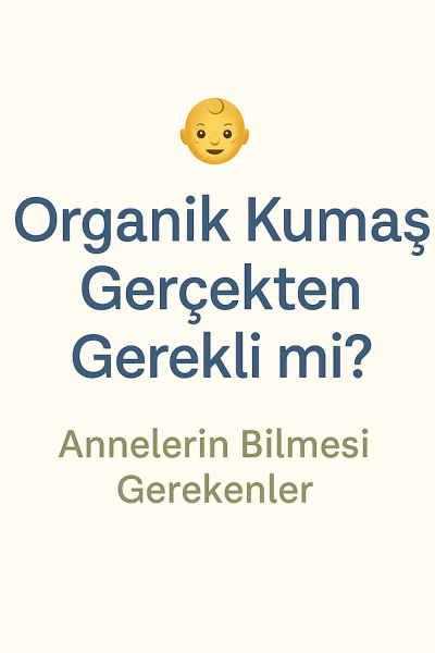 Organik Kumaş Gerçekten Gerekli mi? Annelerin Bilmesi Gerekenler